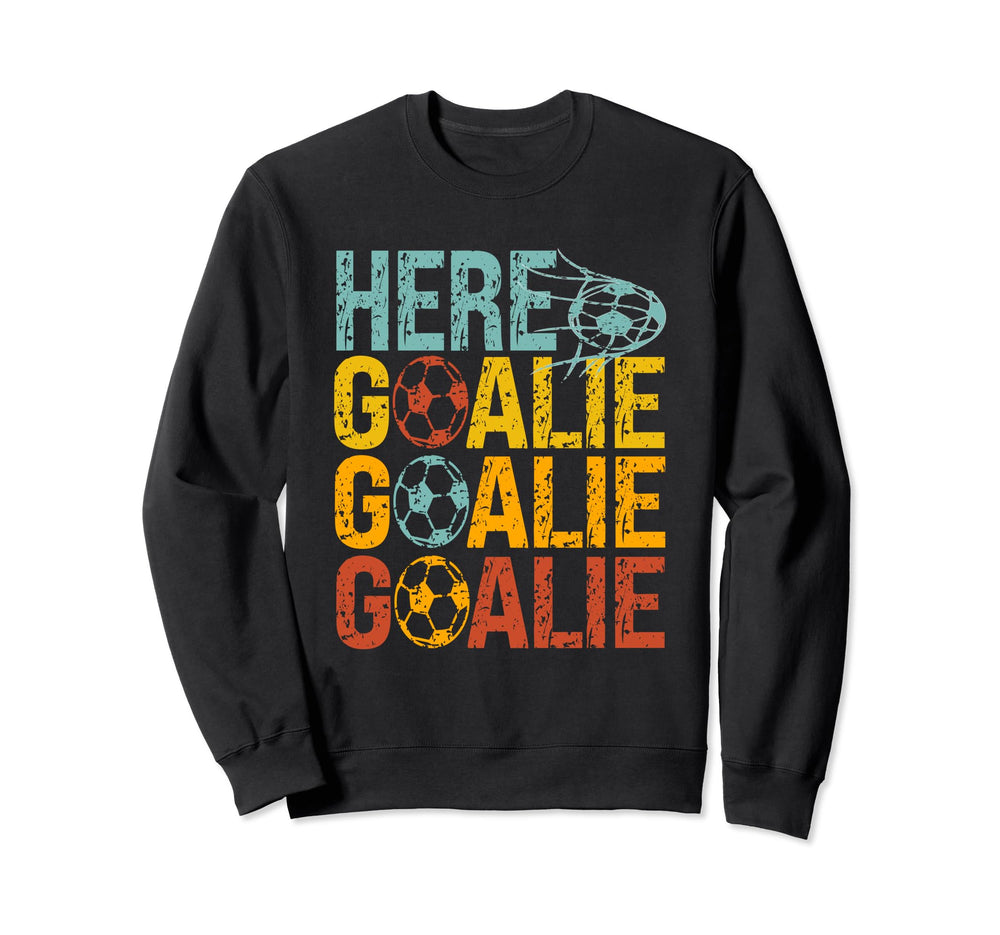 Here Goalie Goalie Goalie Funny Goalie Sweatshirt - Graphic Print Unisex