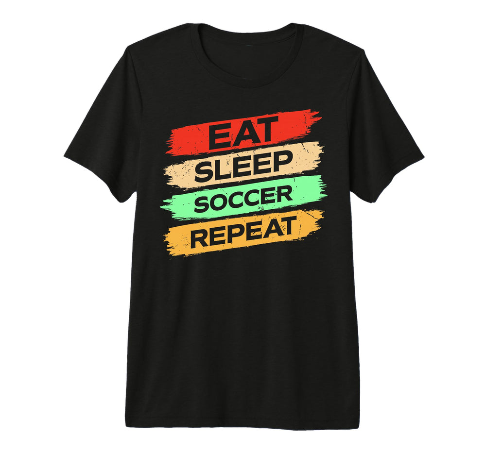 Eat Sleep Soccer Repeat Enthusiast Tri T-Shirt - Graphic Print Men Women