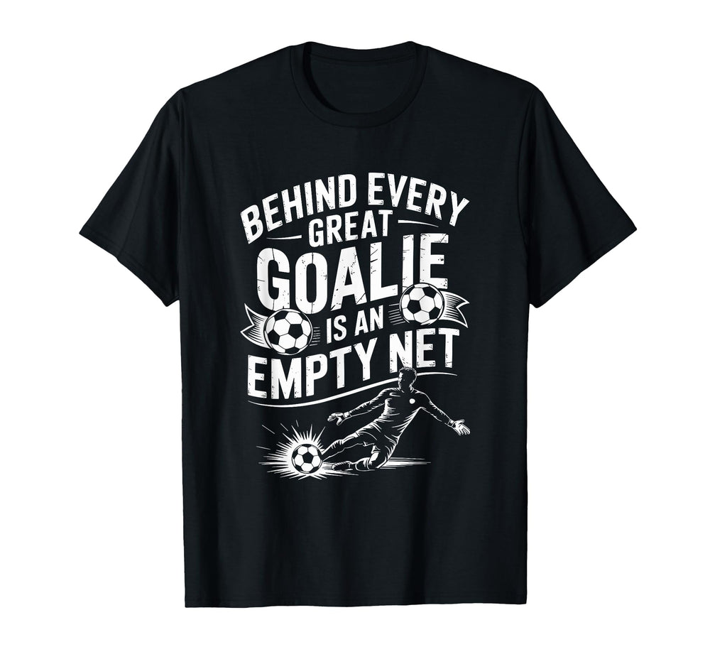 Soccer Goal Behind Every Great Goalie Is T-Shirt - Graphic Print Unisex