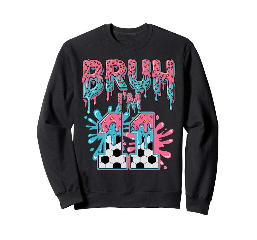 Soccer Bruh Im 11 Years Old Ice Cream Sweatshirt - Graphic Print Unisex