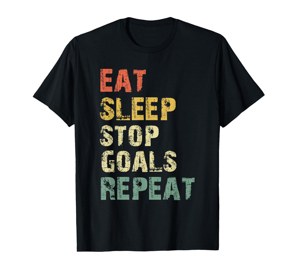 Eat Sleep Stop Goals Repeat Goalie T-Shirt - Fun Novelty Design Men Women
