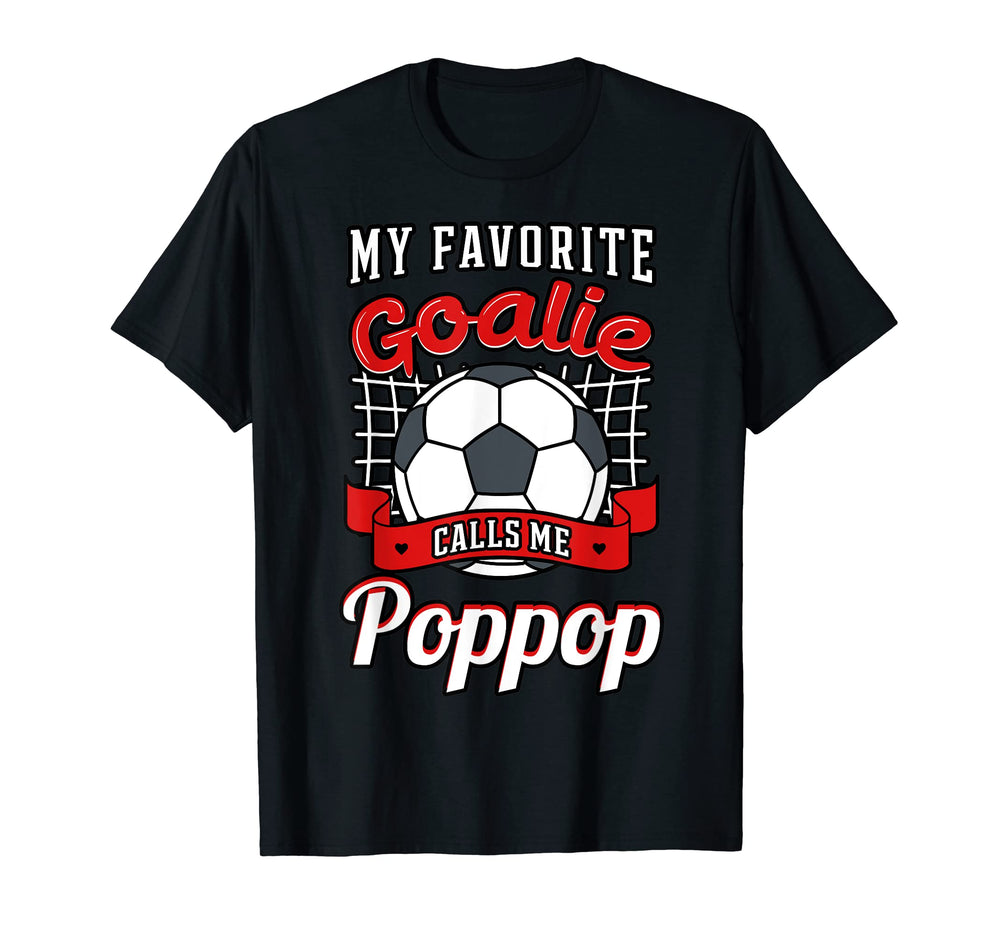 My Favorite Goalie Calls Me Poppop T-Shirt - Unique Graphic Men Women