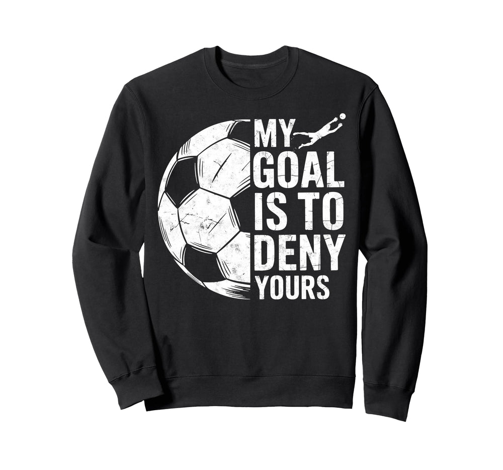 My Goal Is To Deny Yours Soccer Sweatshirt - Minimalist Print Unisex