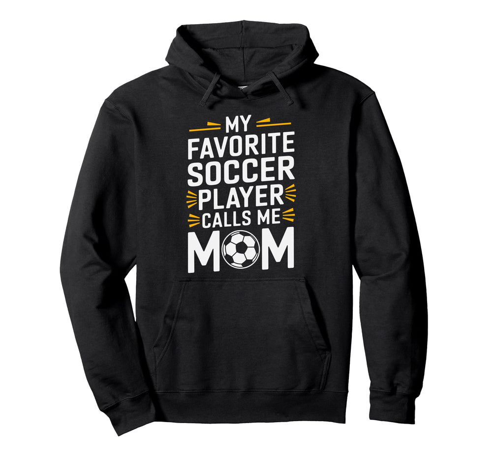 My Favorite Soccer Player Calls Me Mom Hoodie - Trendy Graphic Men Women