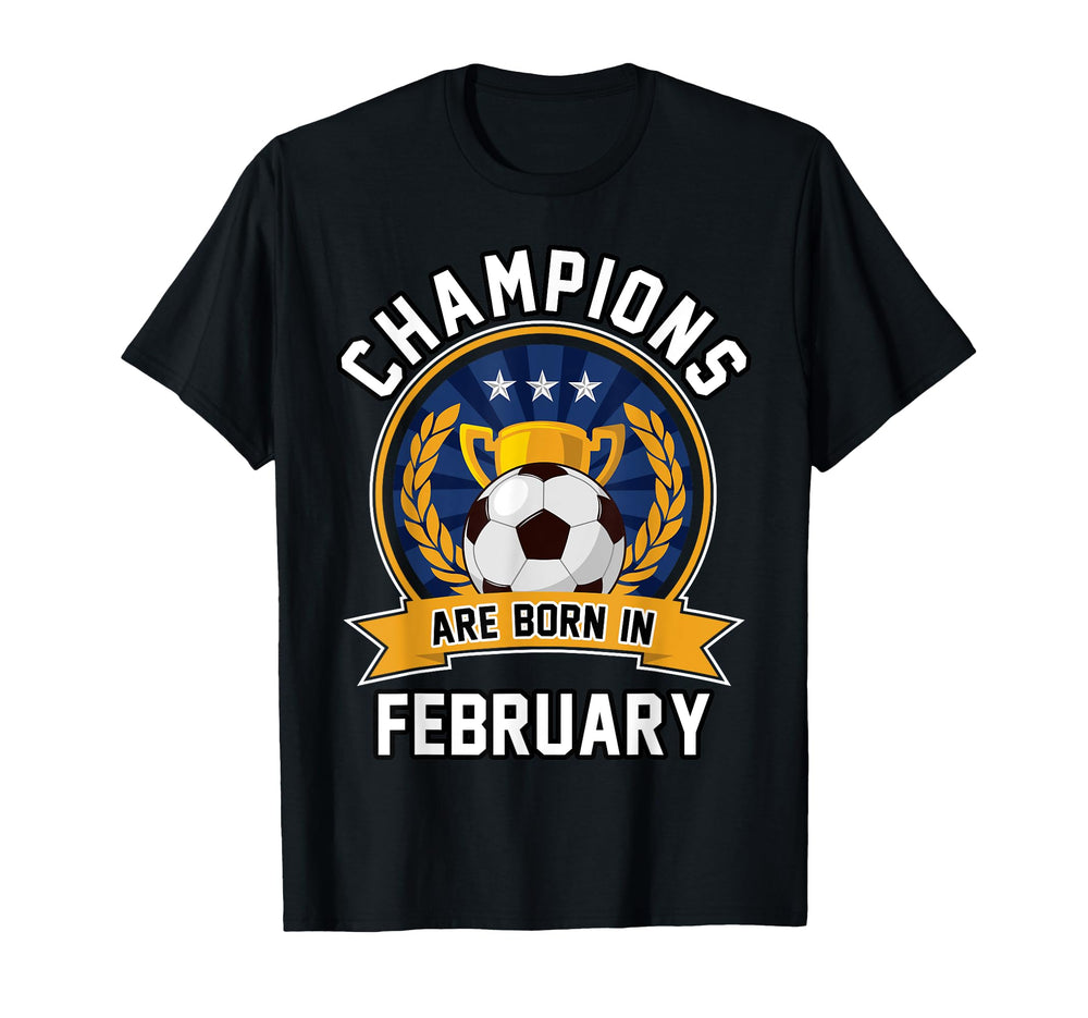 Champions Are Born February Football T-Shirt - Graphic Print Men Women