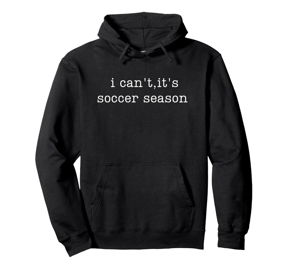 I Cant Its Soccer Season Hoodie - Custom Art Print for Adults