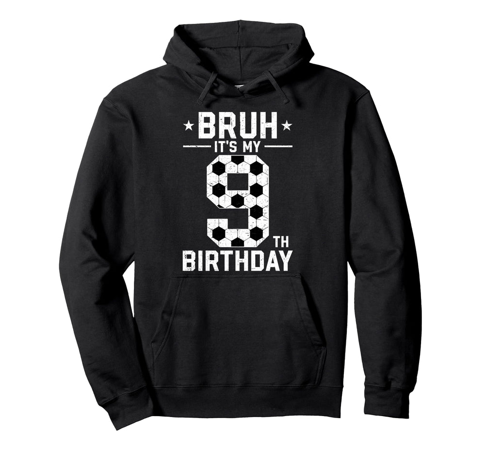 9 Year Old Birthday Soccer Bruh Its Hoodie - Aesthetic Graphic Men Women