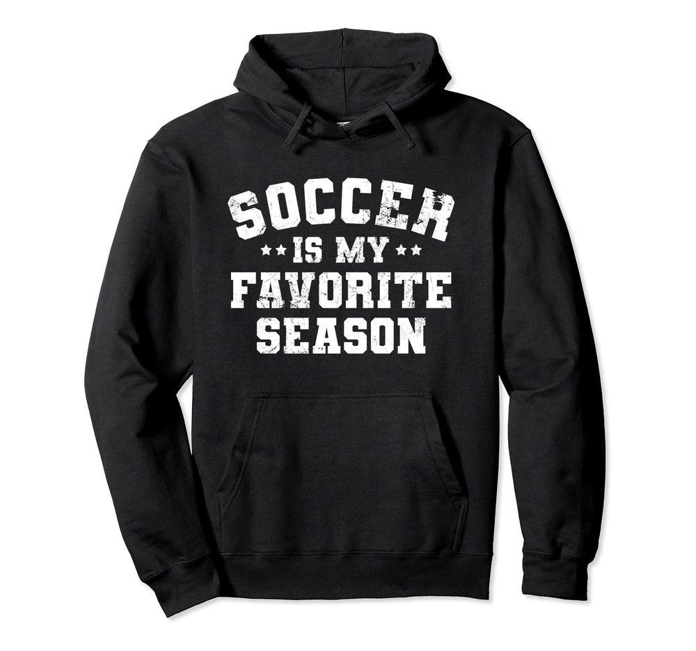 Funny Soccer Is My Favorite Season Hoodie - Novelty Apparel for Adults