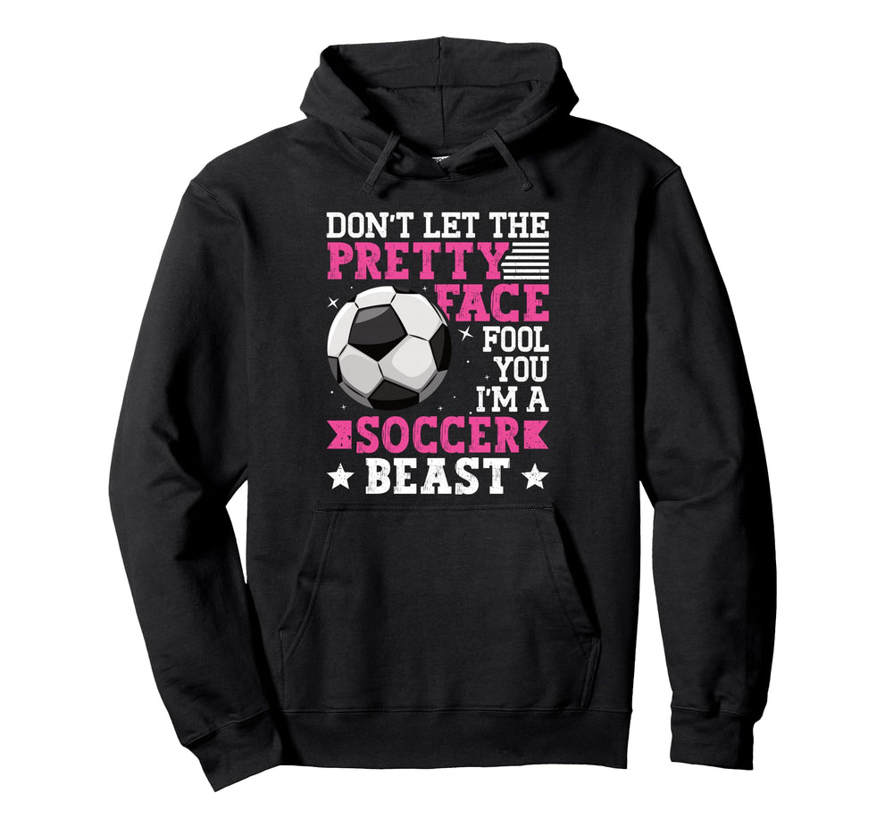Dont Let Pretty Face Fool You Soccer Hoodie - Fun Novelty Design for Adults