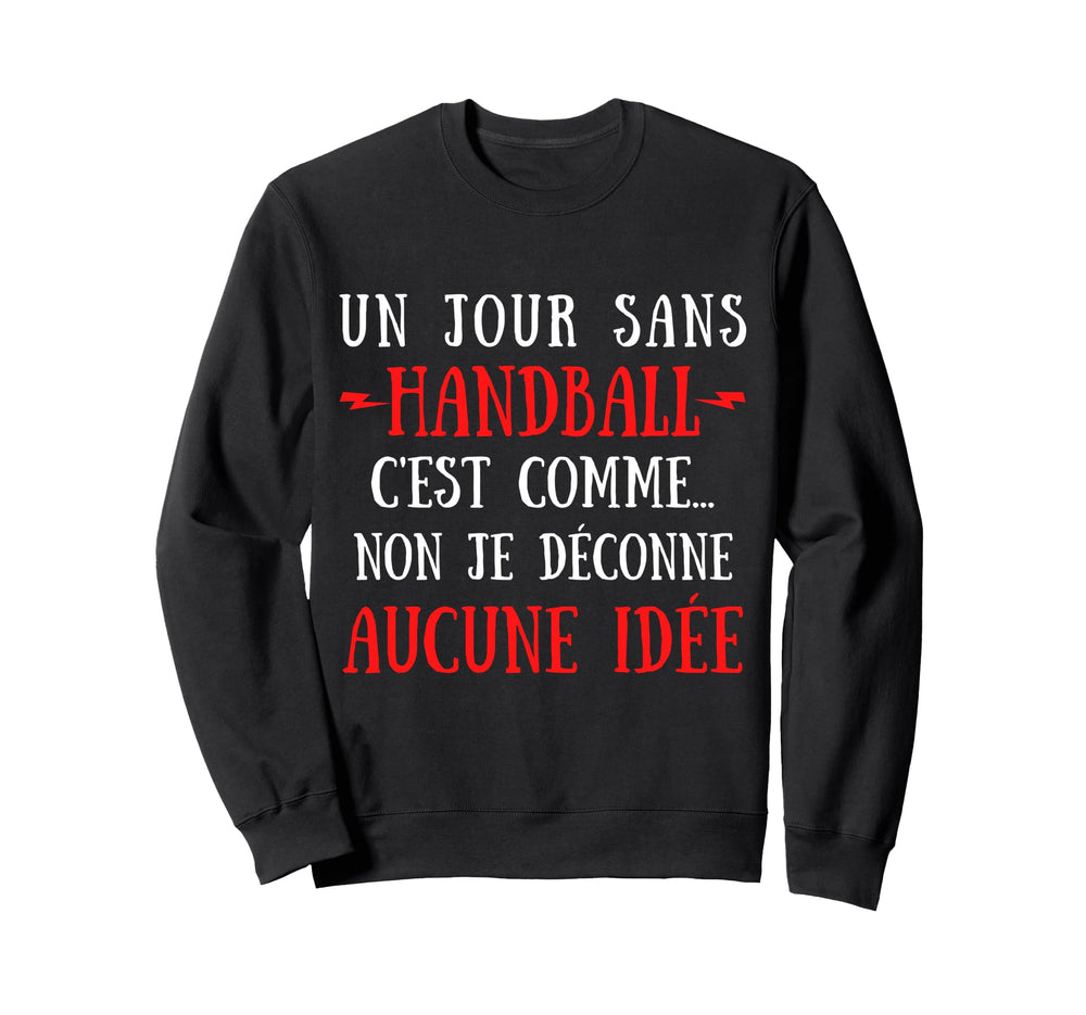 Day Without Handball Is Like No Ill Sweatshirt - Unique Graphic Unisex