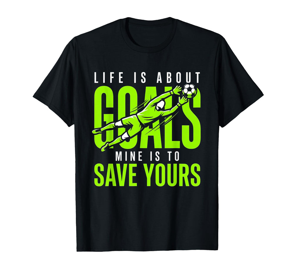 Life Is About Goals Mine Is To Save T-Shirt - Minimalist Print Men Women