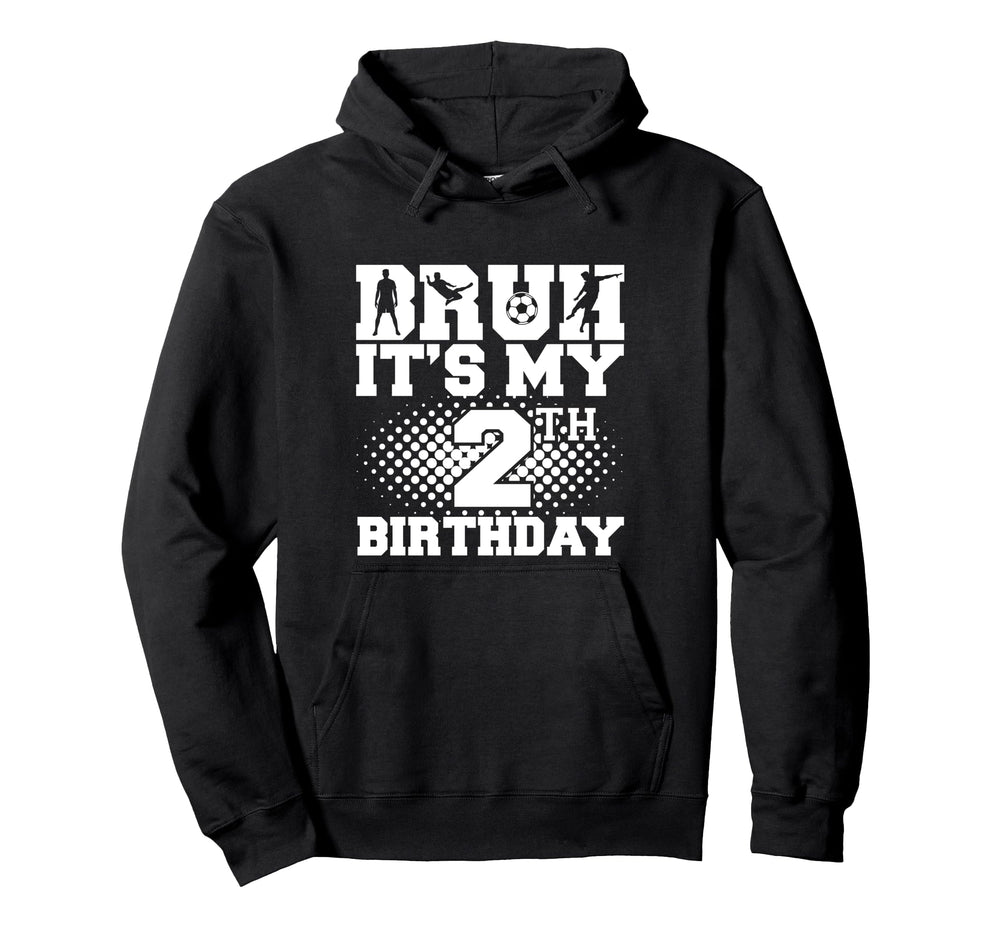 Bruh Its My 2Th Birthday Soccer 2 Year Hoodie - Novelty Apparel Men Women