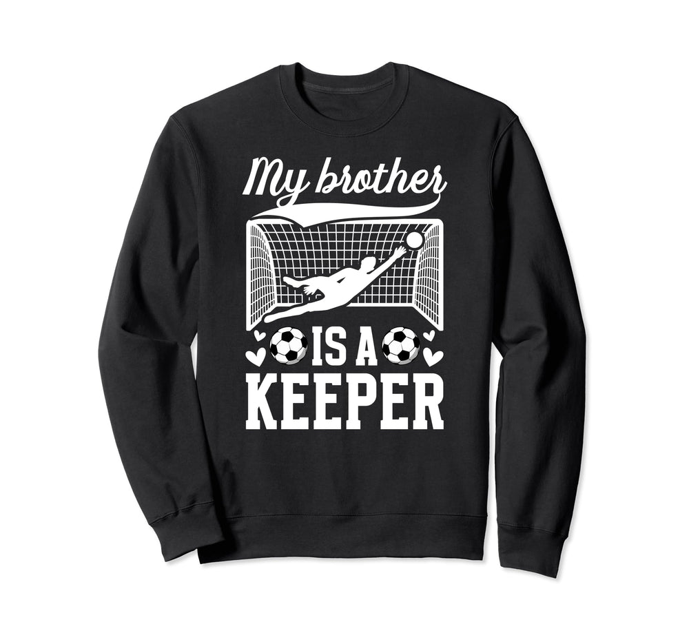 My Brother Is Soccer Keeper Sweatshirt - Minimalist Print for Adults