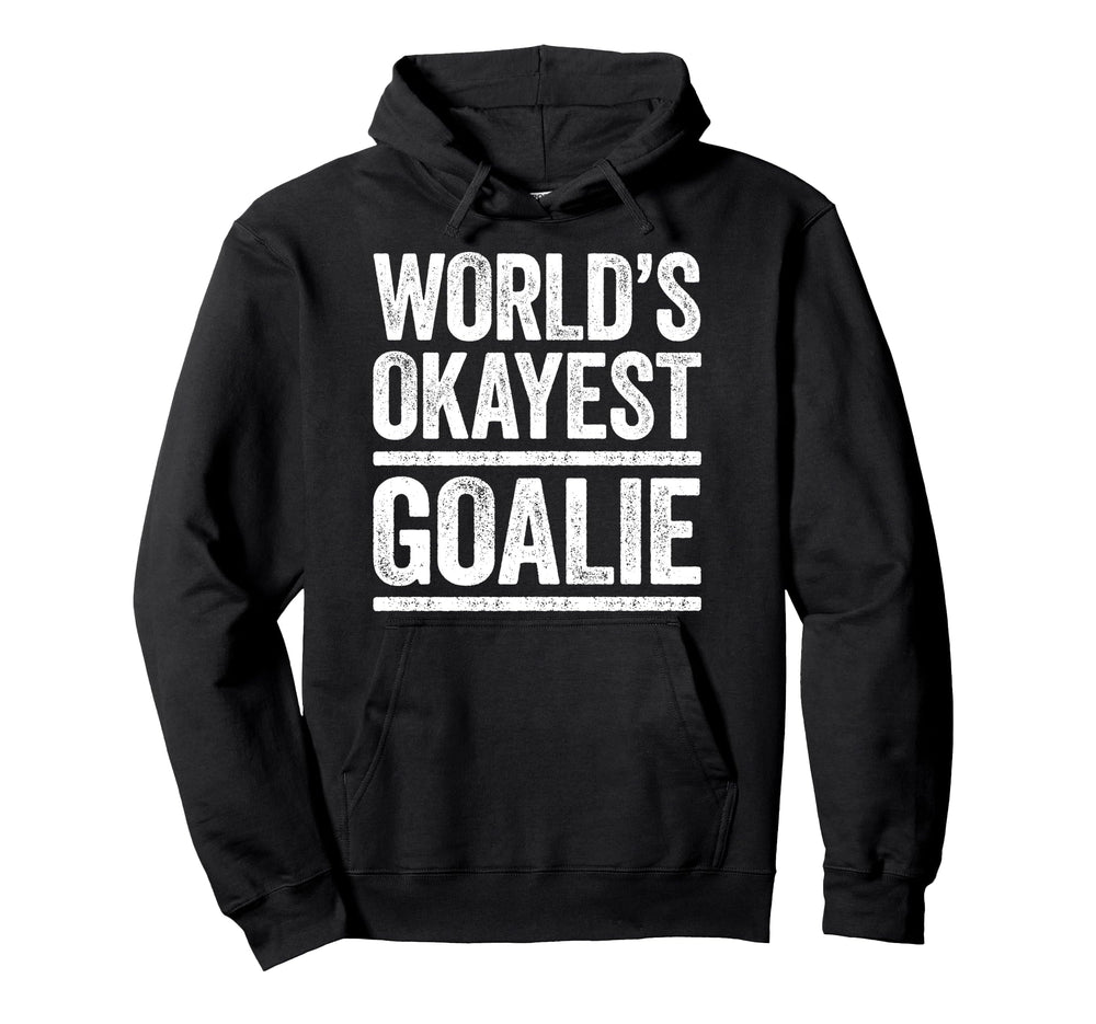 Worlds Okayest Goalie Best Goalkeeper Ever Hoodie - Unique Graphic Unisex