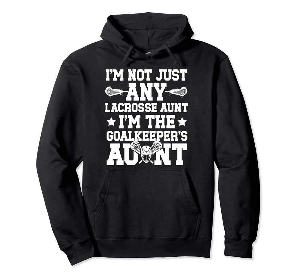 Im Lacrosse Goalkeeper Aunt Lacrosse Hoodie - Novelty Apparel for Adults
