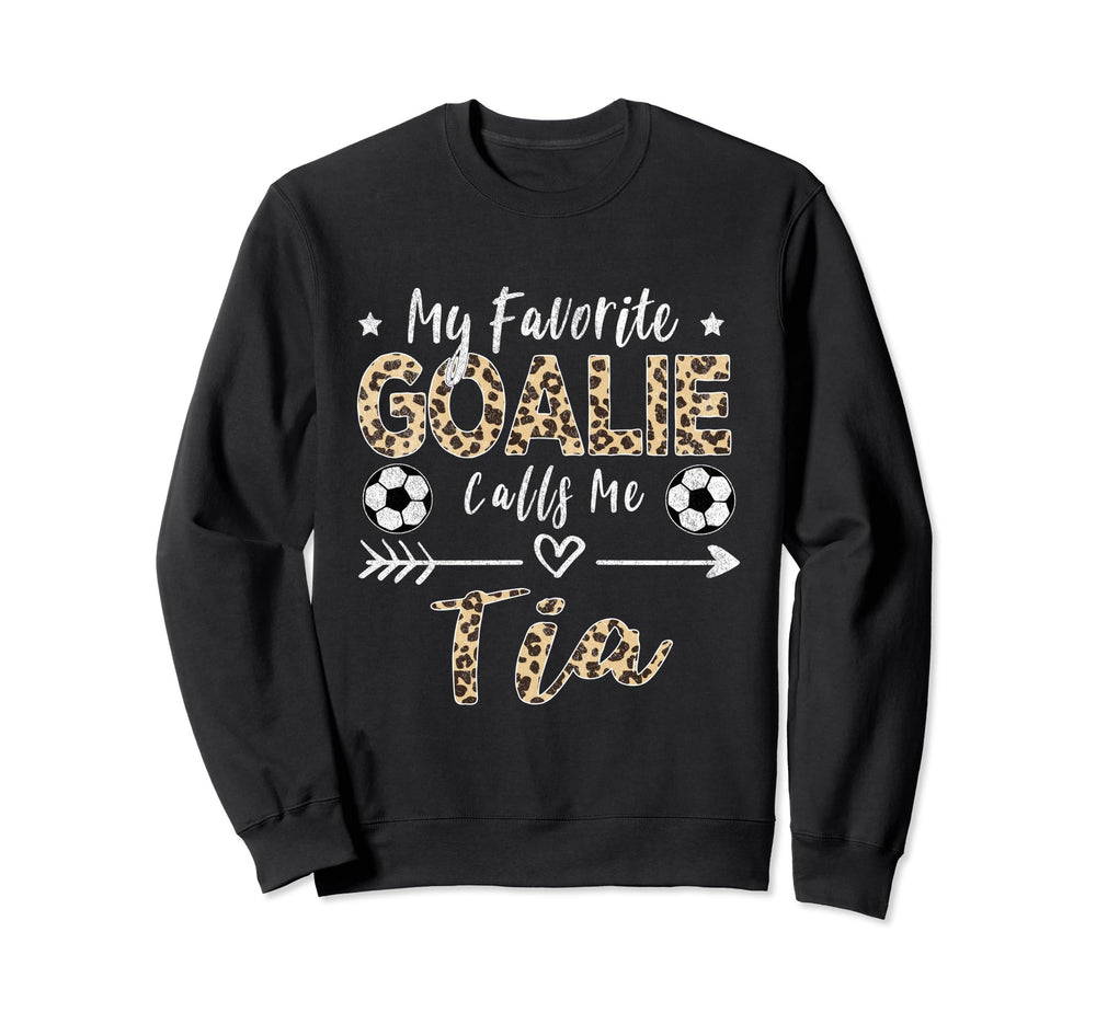 My Favorite Goalie Calls Me Tia Sweatshirt - Fun Novelty Design Unisex