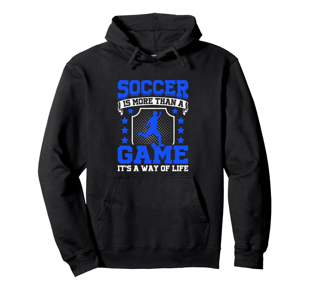 Soccer Is More Than Game Its Way Life Hoodie - Novelty Apparel Men Women