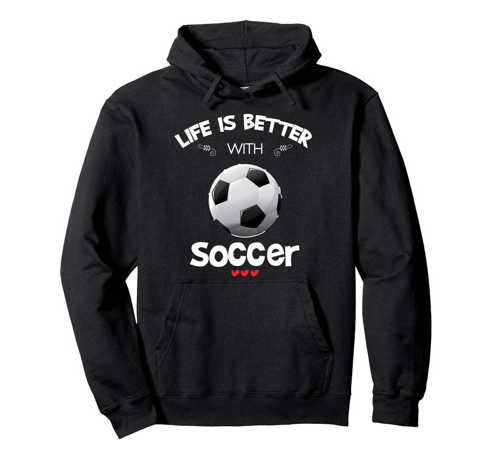 Soccer Lover Life Is Better Soccer Hoodie - Aesthetic Graphic Unisex
