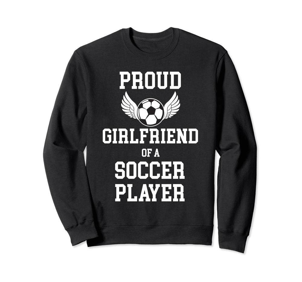 Proud Girlfriend Soccer Player Sweatshirt - Streetwear Style Men Women