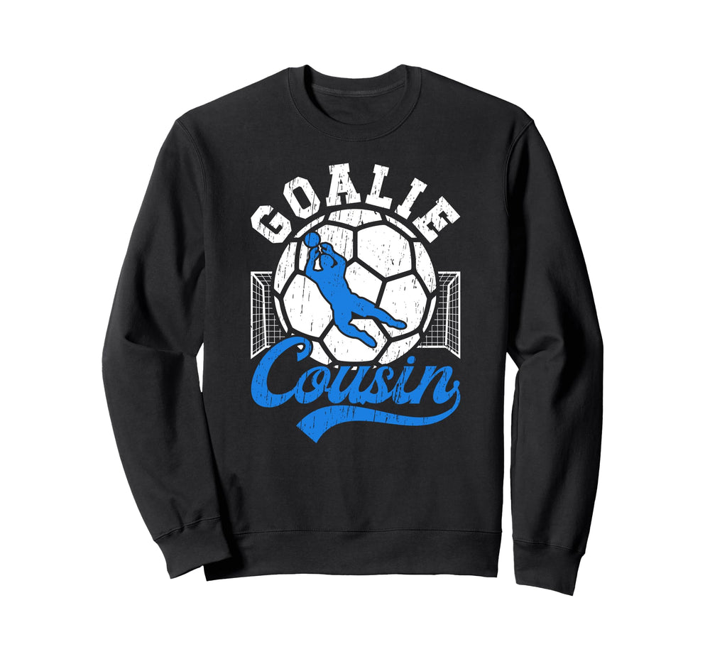 Soccer Goalie Cousin Soccer Sweatshirt - Fun Novelty Design Men Women
