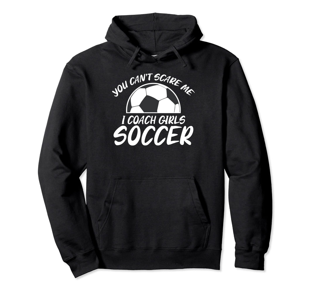 You Cant Scare Me I Coach Soccer Hoodie - Casual Everyday Wear Men Women
