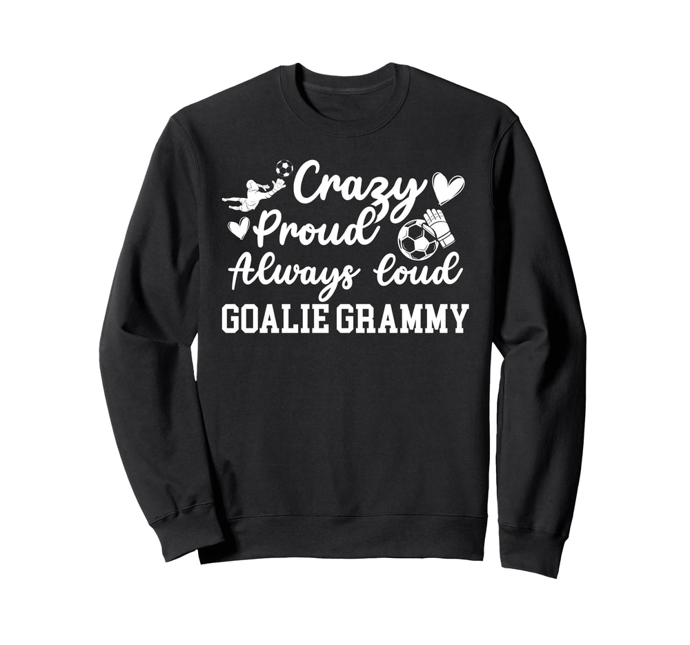 Crazy Proud Soccer Goalie Grammy Sweatshirt - Custom Art Print Unisex