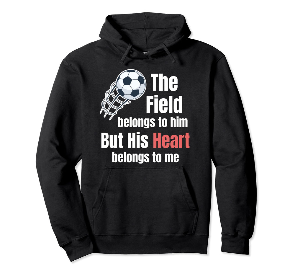 Field Belongs To Him But His Heart Belong To Hoodie - Graphic Print Unisex