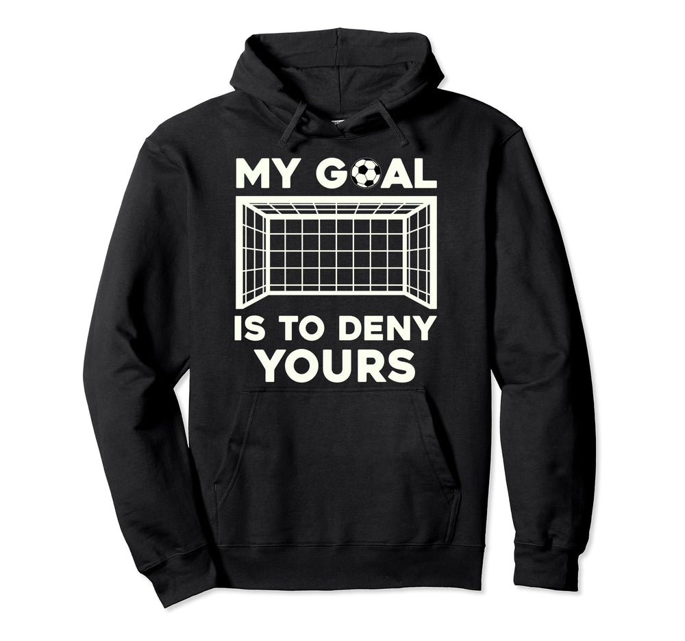 My Goal Is To Deny Yours Soccer Hoodie - Minimalist Print for Adults