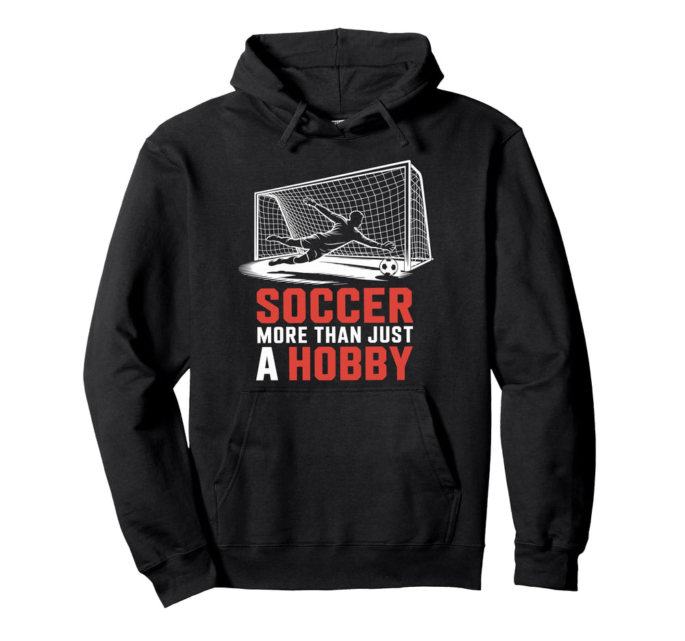 Soccer More Than Just Hobby Goal Hoodie - Casual Everyday Wear Men Women