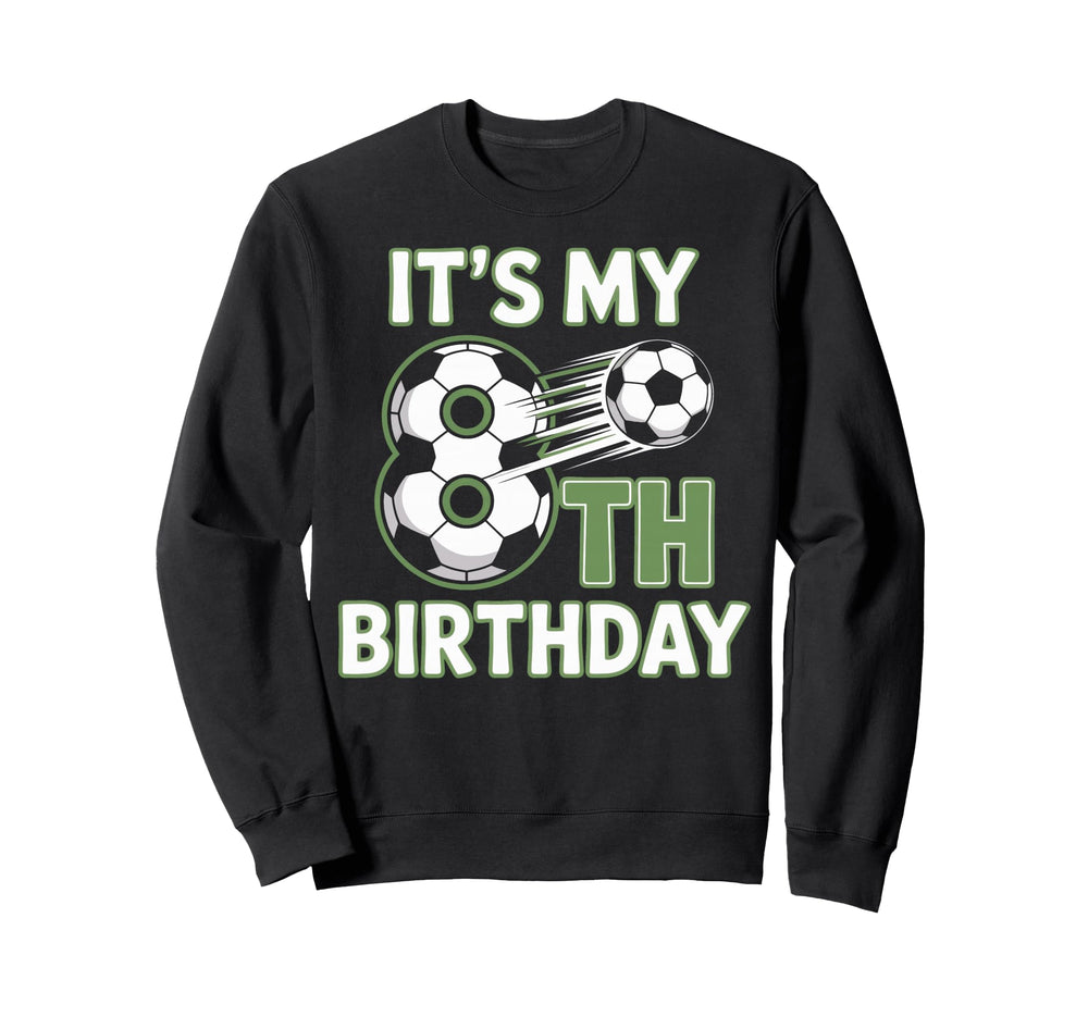 Soccer Birthday Party Eighth Year Its Sweatshirt - Custom Art Print Unisex