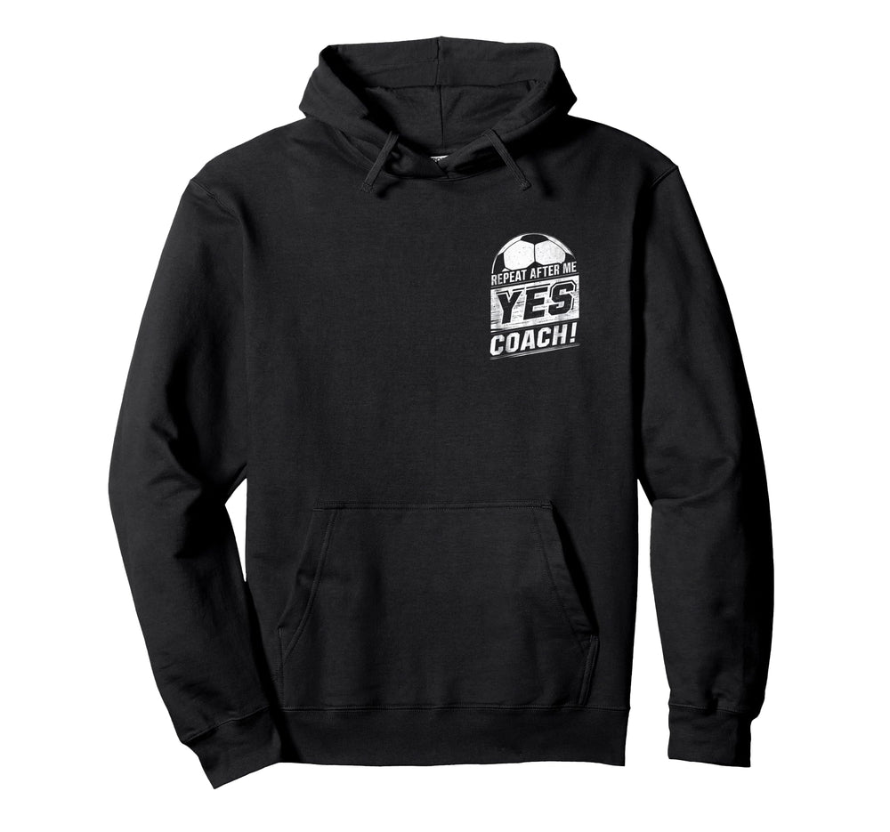 Repeat After Me Yes Coach Funny Hoodie - Casual Everyday Wear Men Women