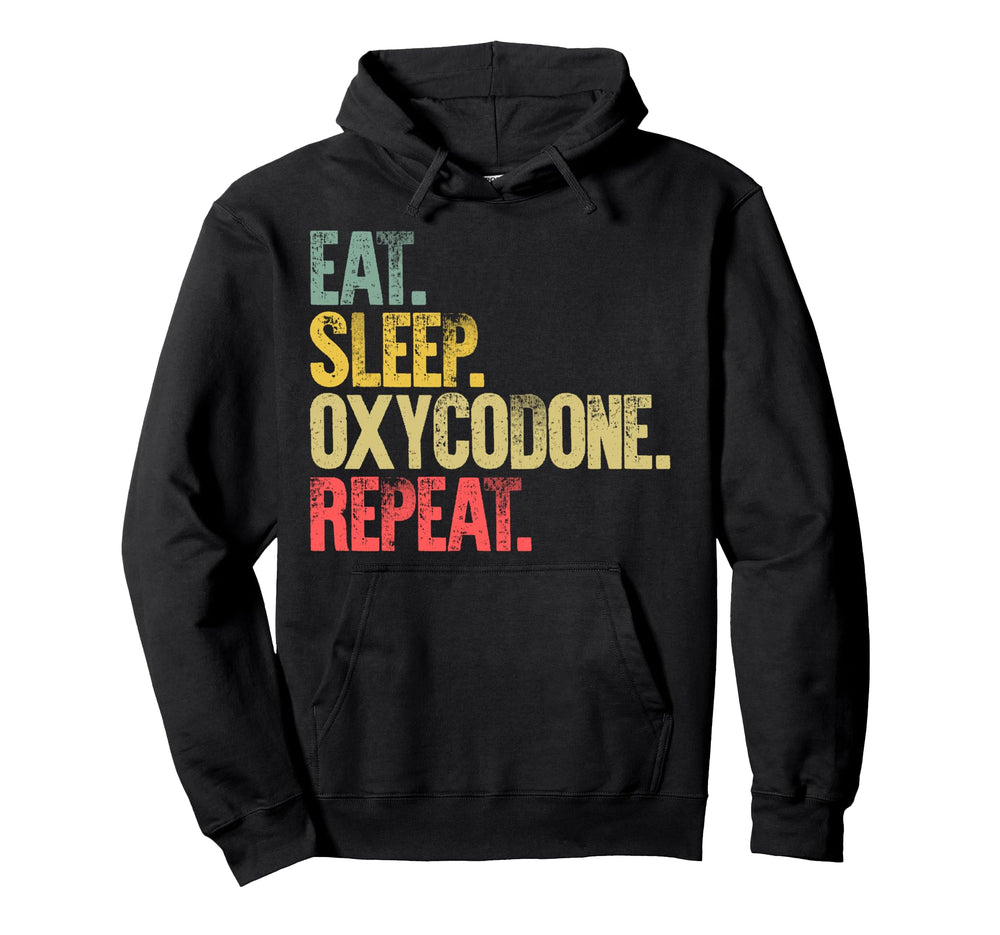 Eat Sleep Repeat Eat Sleep Oxycodone Hoodie - Graphic Print Men Women