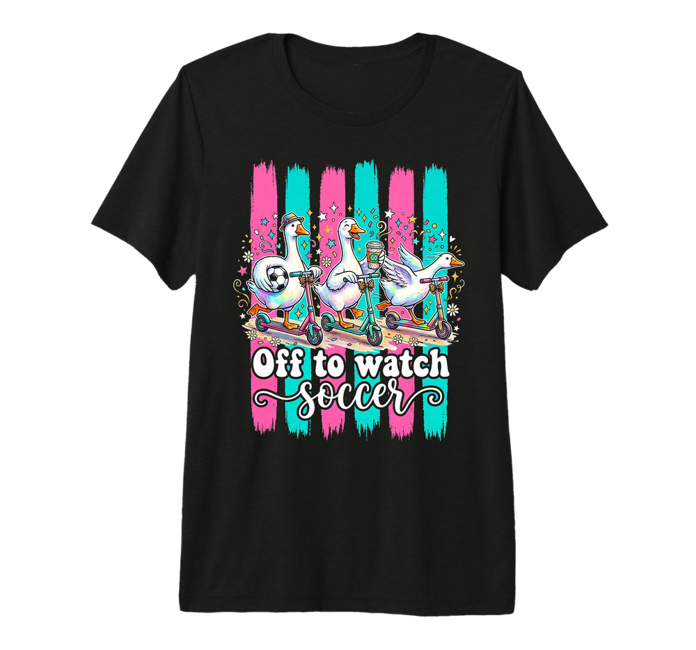 Off To Watch Soccer Silly Goose Funny T-Shirt - Trendy Graphic for Adults