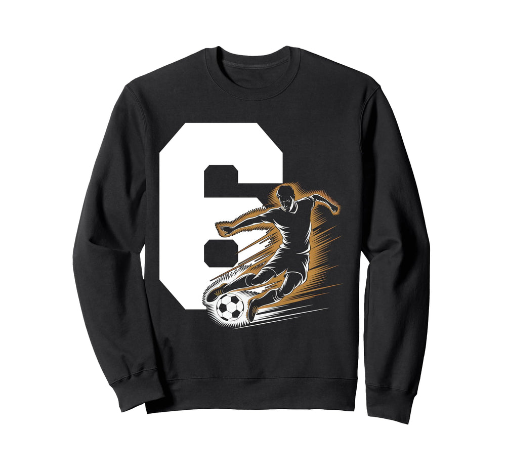 6 Soccer Birthday Gift Soccer Fan Sweatshirt - Novelty Apparel Men Women
