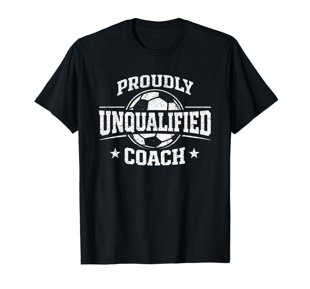 Proudly Unqualified Coach Soccer T-Shirt - Unique Graphic for Adults