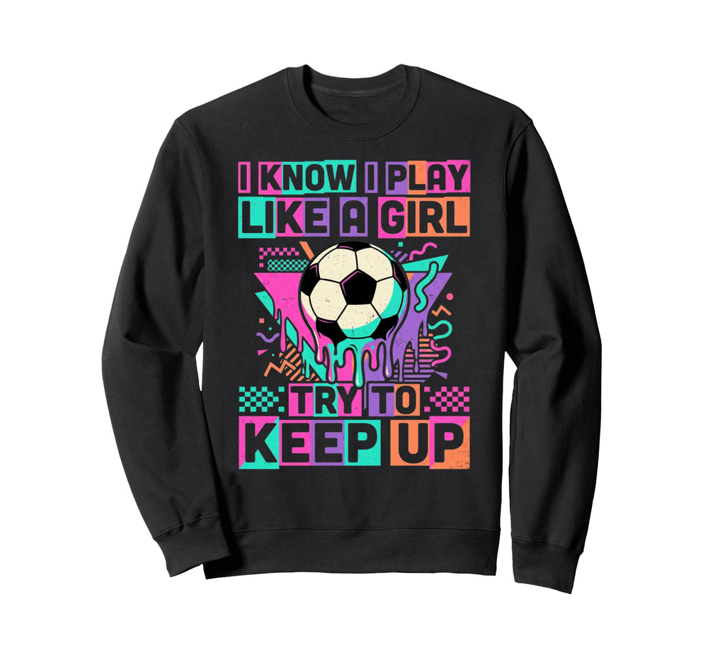 I Know I Play Like Try To Sweatshirt - Casual Everyday Wear for Adults