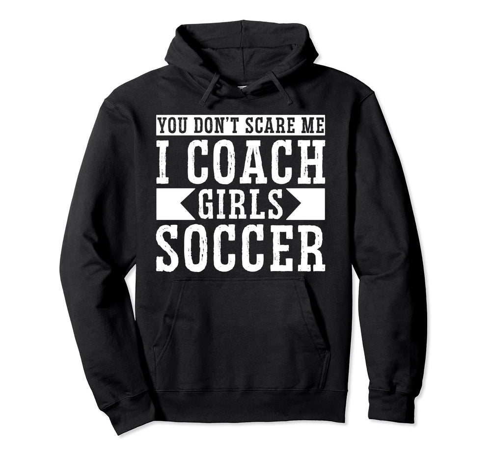 Mens Funny Soccer Coach You Dont Scare Hoodie - Streetwear Style Men Women