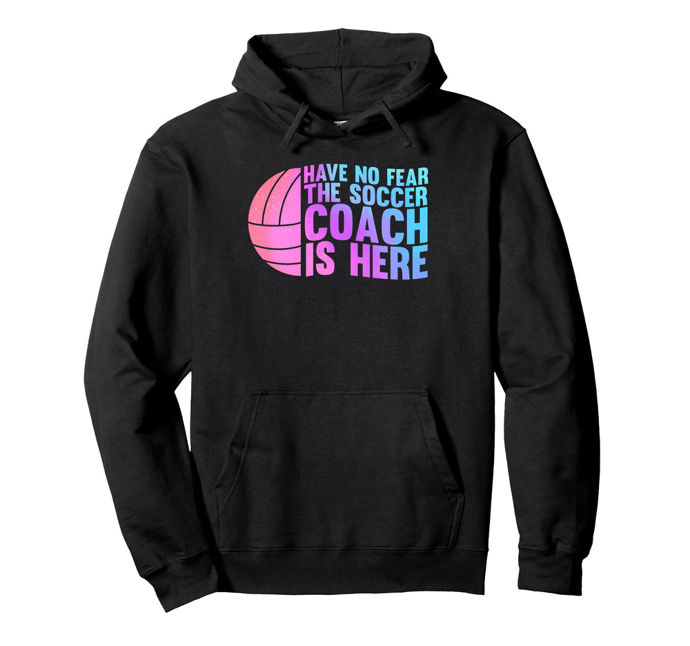 Have No Fear Soccer Coach Is Here Sport Hoodie - Graphic Print Men Women