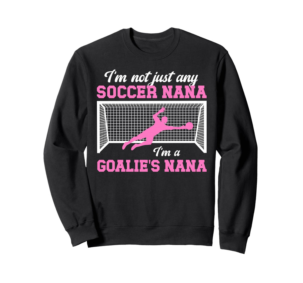 Im Soccer Goalie Nana Soccer Sweatshirt - Custom Art Print for Adults