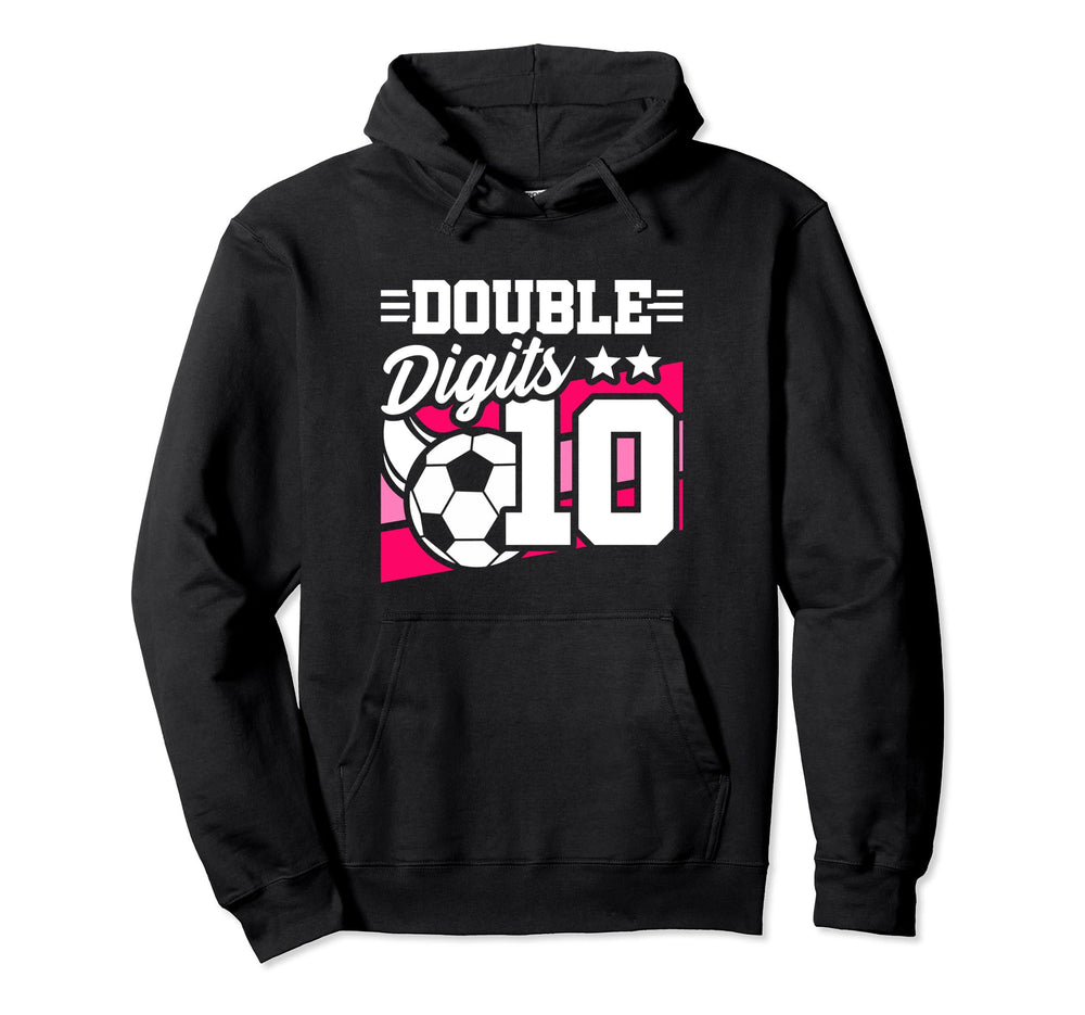 Soccer Birthday 10 Year Old Double Digits Hoodie - Novelty Apparel Unisex