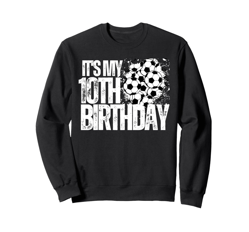 Its My 10Th Birthday Soccer Sweatshirt - Casual Everyday Wear Men Women