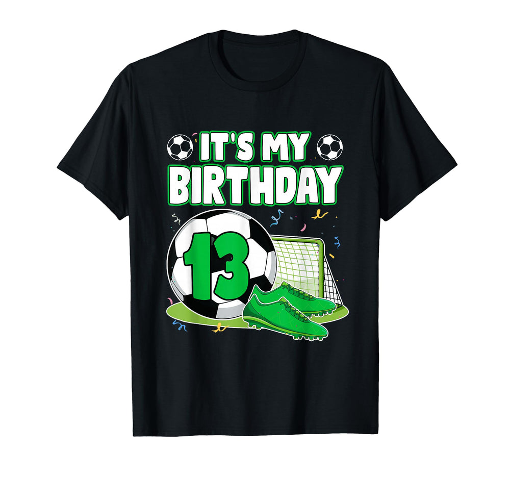 Its My 13Th Birthday Soccer Party T-Shirt - Casual Everyday Wear Men Women