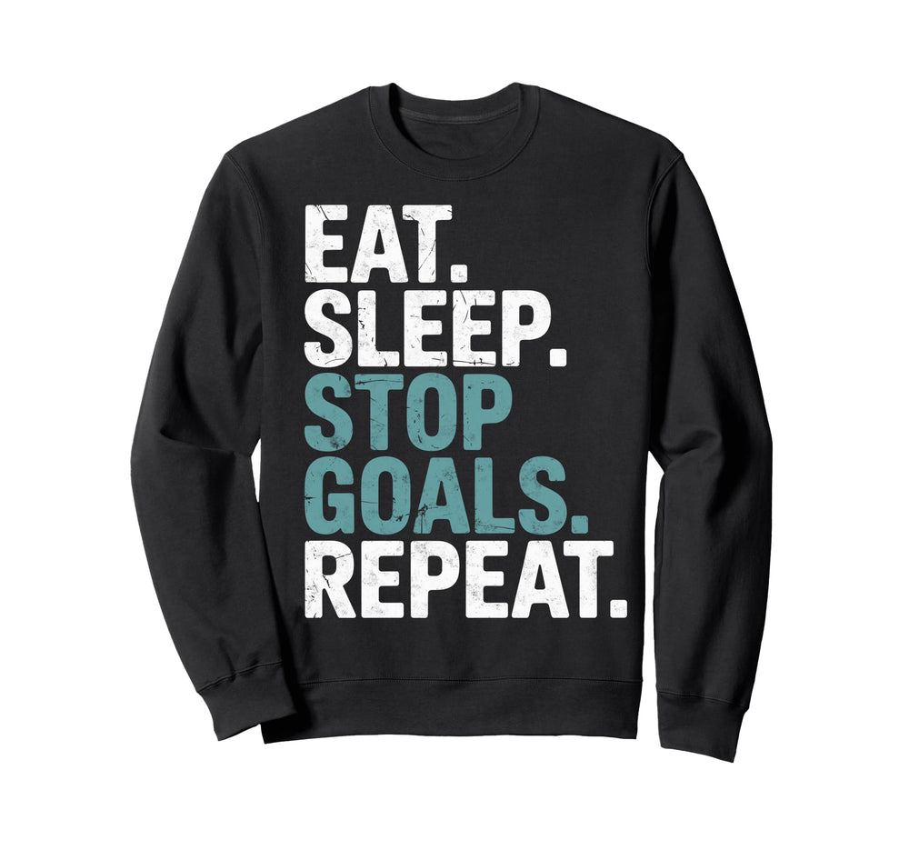 Eat Sleep Stop Goals Repeat Goalie Sweatshirt - Novelty Apparel Men Women