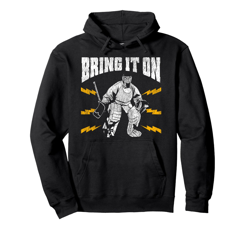 Ice Hockey Goalie Goalkeeper Bring It Hoodie - Casual Everyday Wear Unisex