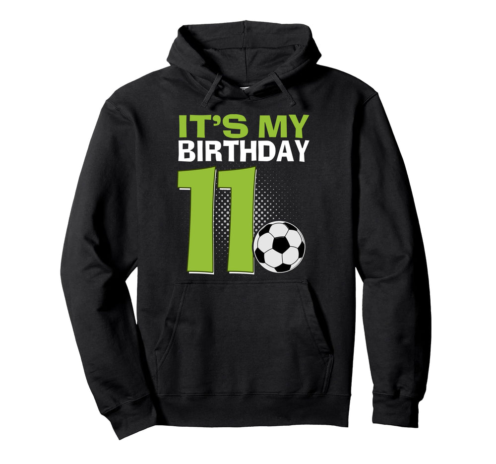 Its My 11Th Birthday Soccer Football Hoodie - Aesthetic Graphic for Adults