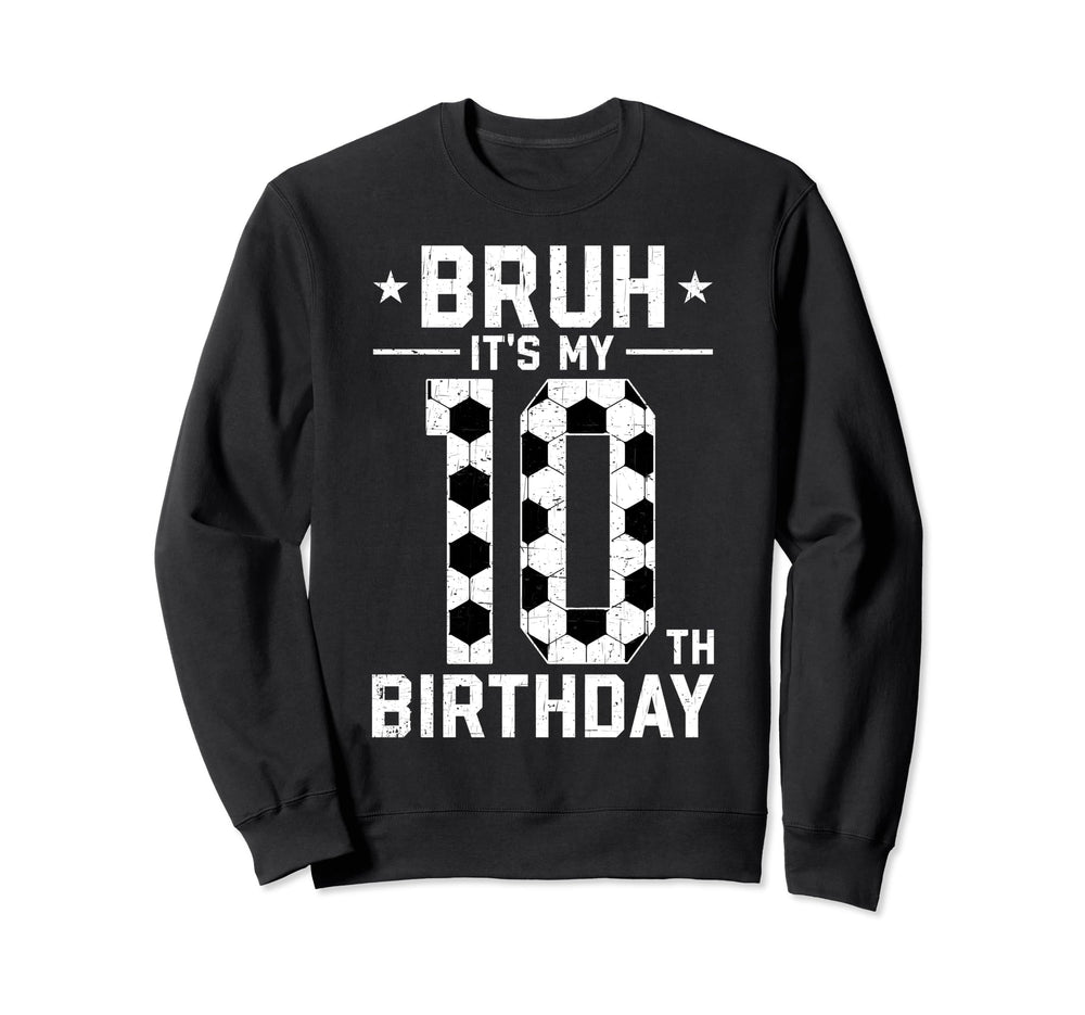 10 Year Old Birthday Soccer Bruh Its Sweatshirt - Graphic Print Men Women