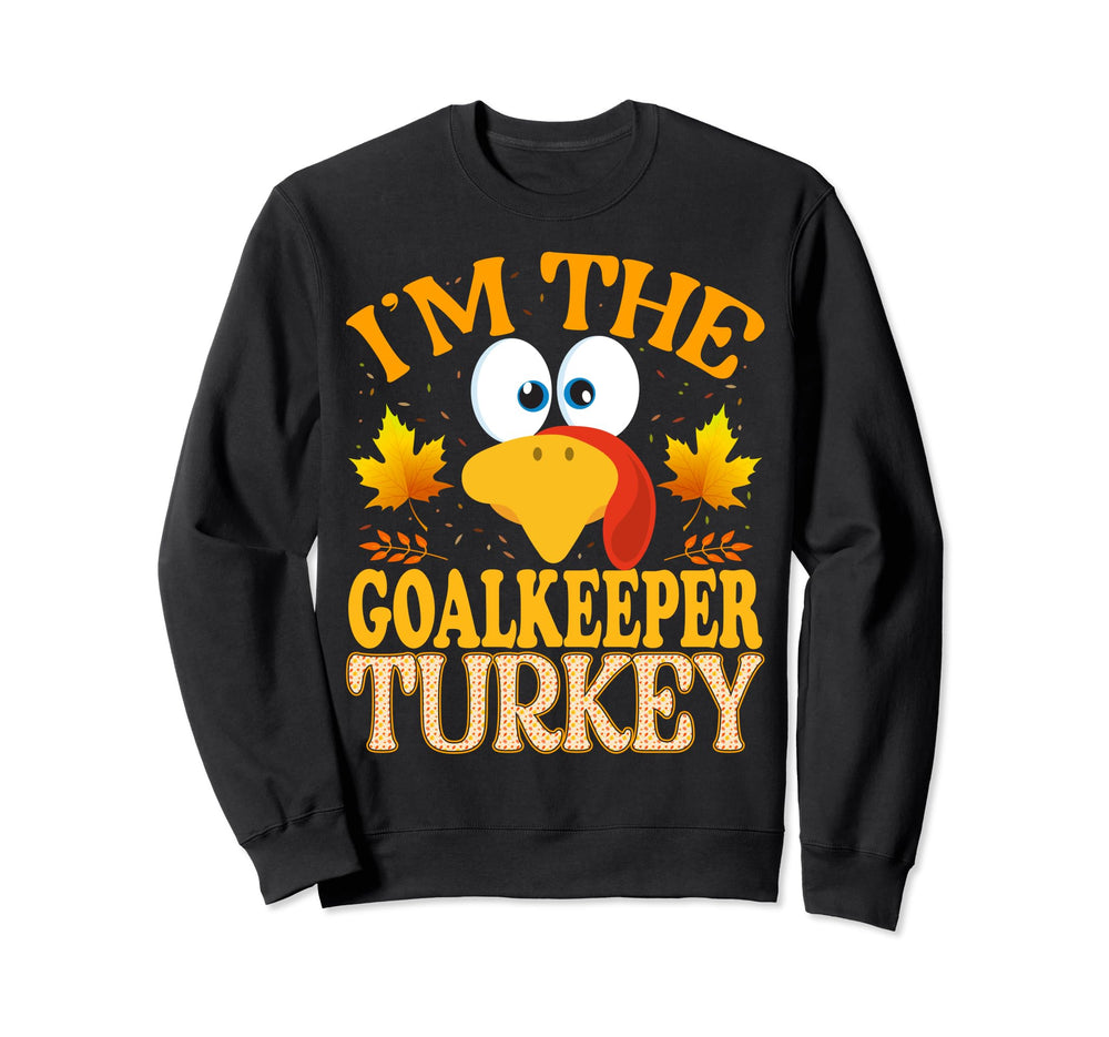 Thanksgiving Im Goalkeeper Turkey Sweatshirt - Streetwear Style Unisex