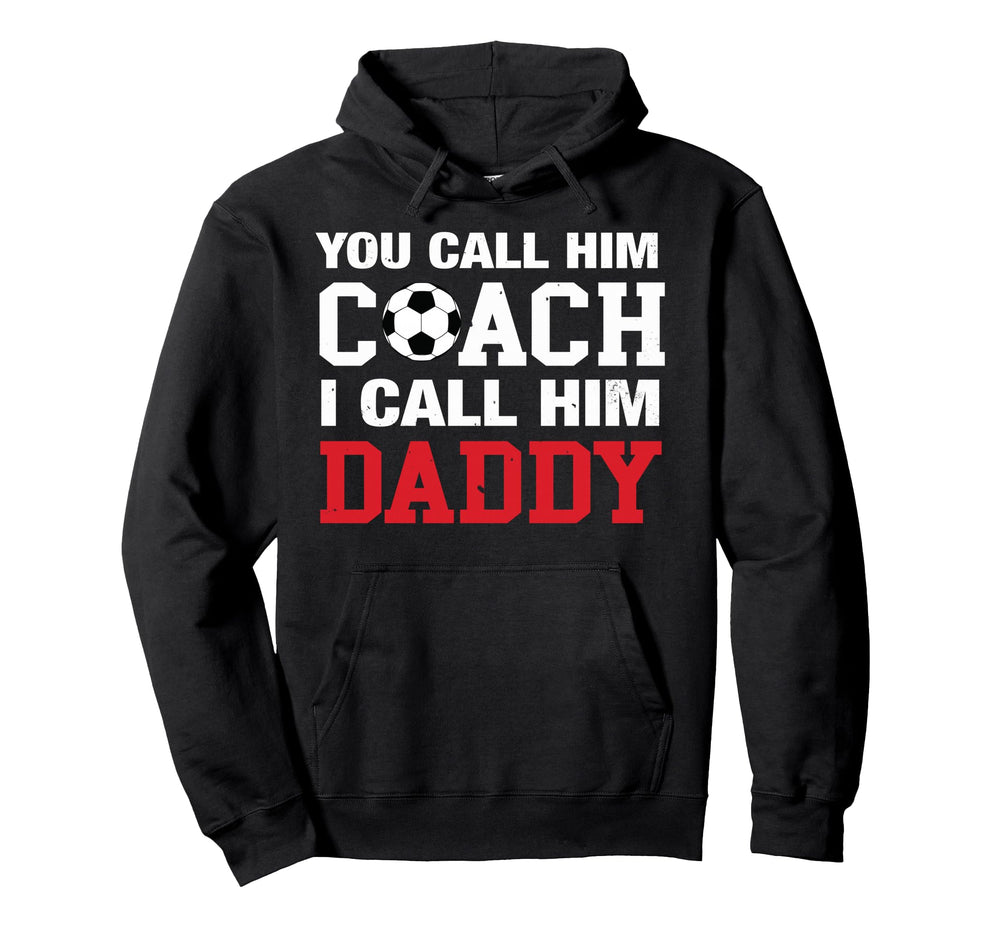 You Call Him Coach I Call Him Daddy Hoodie - Fun Novelty Design Men Women