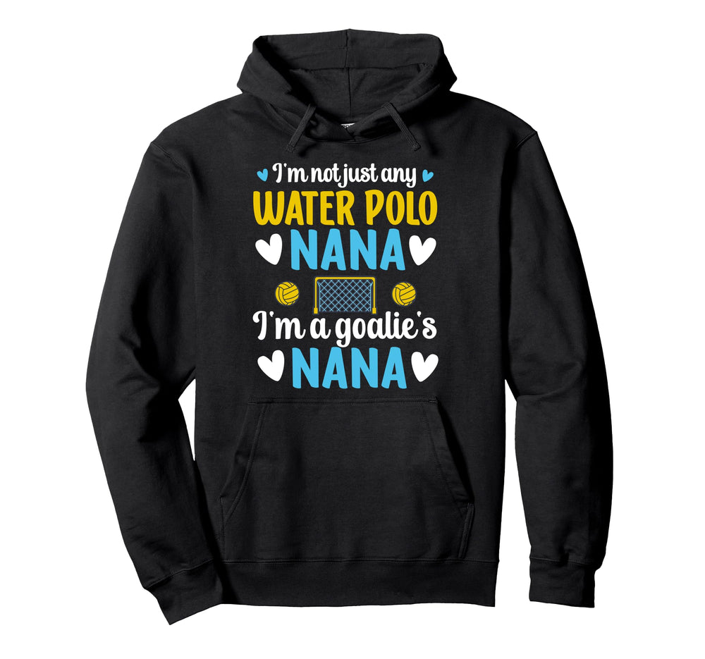 Im Water Polo Goalie Nana Grandma Hoodie - Custom Art Print Men Women