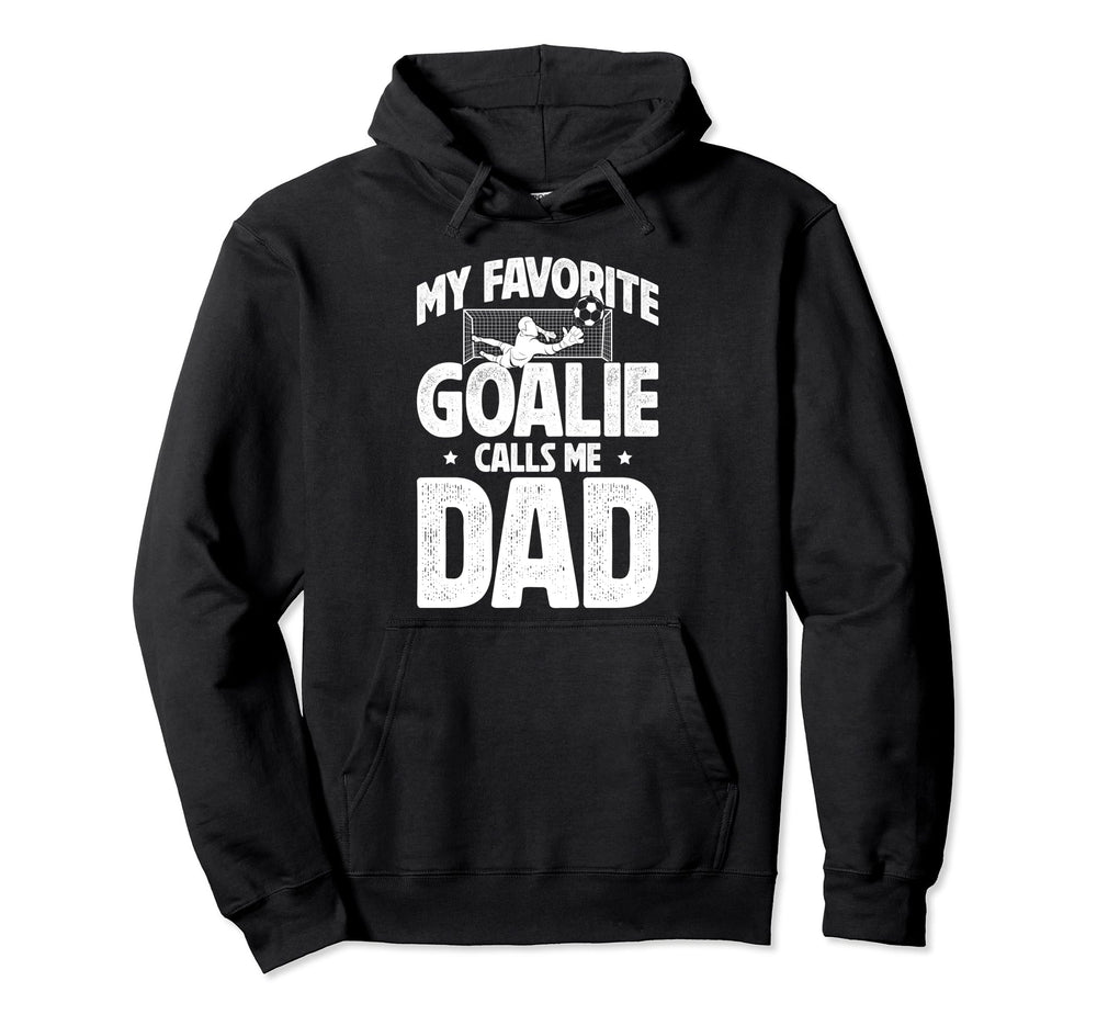 My Favorite Soccer Goalie Dad Hoodie - Casual Everyday Wear Men Women